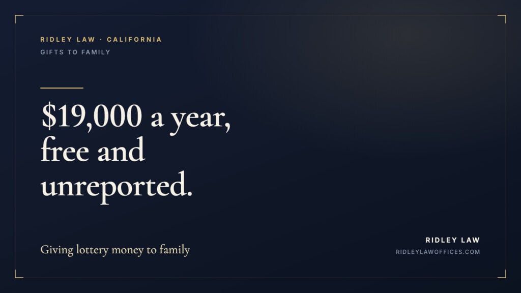$19,000 a year, free and unreported. Giving lottery money to family.